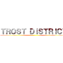 ＴＲＯＳＴ ＤＩＳＴＲＩＣＴ ()