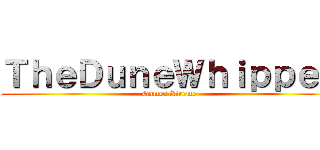 ＴｈｅＤｕｎｅＷｈｉｐｐｅｔ (Games Xtreme)