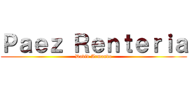 Ｐａｅｚ Ｒｅｎｔｅｒｉａ (David Armando)