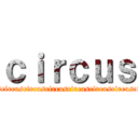 ｃｉｒｃｕｓ (circuscircuscircuscircuscircuscircuscircuscircuscircuscircuscircuscircuscircuscircuscircuscircus)
