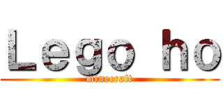 Ｌｅｇｏ ｈｏ (minecraft)
