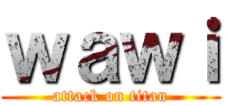 ｗａｗｉ (attack on titan)