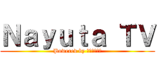 Ｎａｙｕｔａ ＴＶ (Powered by バカインワン)