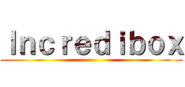 Ｉｎｃｒｅｄｉｂｏｘ ()