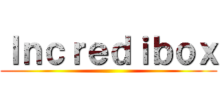 Ｉｎｃｒｅｄｉｂｏｘ ()