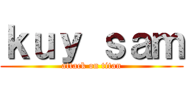 ｋｕｙ ｓａｍ (attack on titan)