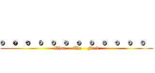 。。。。。。。。。。。。 (What     The    Fuck)