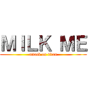 ＭＩＬＫ ＭＥ (attack on titan)