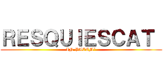 ＲＥＳＱＵＩＥＳＣＡＴ  (IN PACEM\")