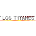 "ＬＯＳ ＴＩＴＡＮＥＳ" ()