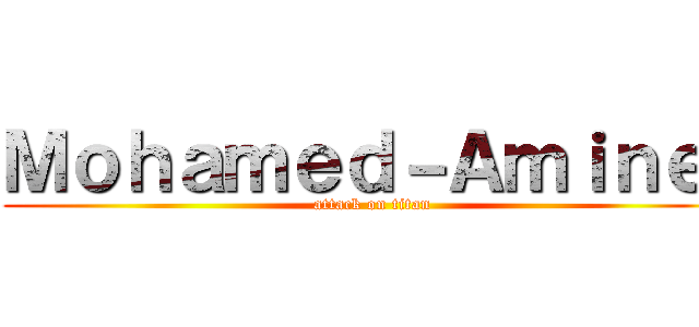 Ｍｏｈａｍｅｄ－Ａｍｉｎｅ  (attack on titan)