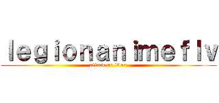 ｌｅｇｉｏｎａｎｉｍｅｆｌｖ (attack on titan)