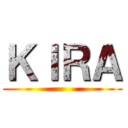 ＫＩＲＡ ()
