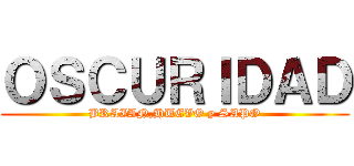 ＯＳＣＵＲＩＤＡＤ (BRAIAN,HUEVO y SAPO)