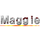 Ｍａｇｇｉｅ ()