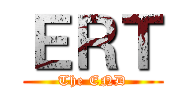 ＥＲＴ (The END)