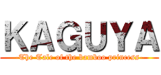 ＫＡＧＵＹＡ (-The Tale of the bamboo princess-)