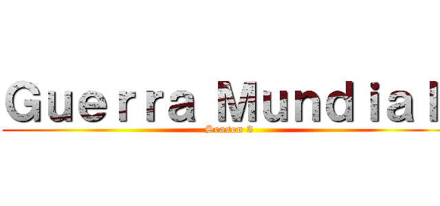 Ｇｕｅｒｒａ Ｍｕｎｄｉａｌ  (Season 3)