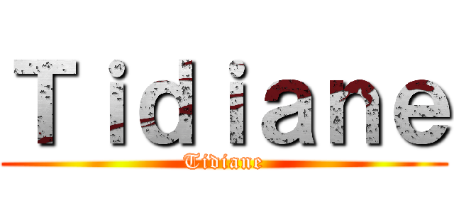Ｔｉｄｉａｎｅ (Tidiane)