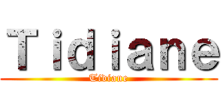 Ｔｉｄｉａｎｅ (Tidiane)