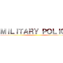 ＭＩＬＩＴＡＲＹ ＰＯＬＩＣＥ ()