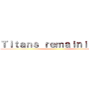 Ｔｉｔａｎｓ ｒｅｍａｉｎｉｎｇ ： ()