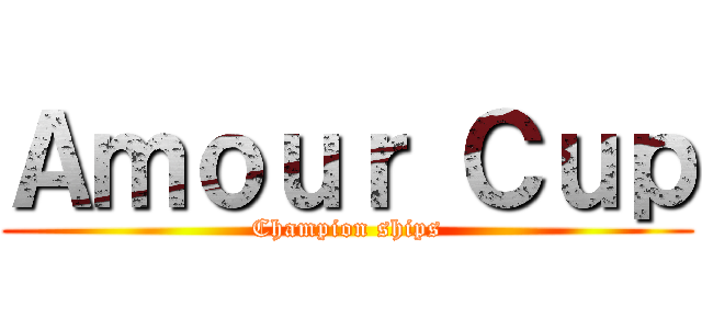Ａｍｏｕｒ Ｃｕｐ (Champion ships)