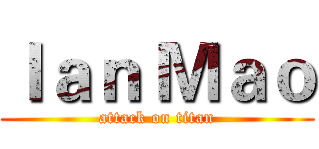 Ｉａｎ Ｍａｏ (attack on titan)