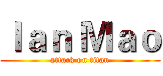 Ｉａｎ Ｍａｏ (attack on titan)