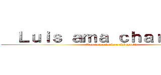   Ｌｕｉｓ ａｍａ ｃｈａｒａ ｅｗｅ (Ora incomincio a shipparli)