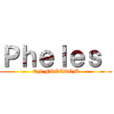 Ｐｈｅｌｅｓ  (OF FREEDOM)