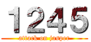 １２４５ (attack on jasper)