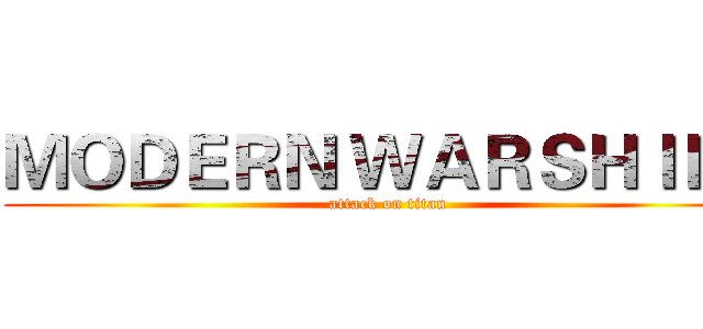 ＭＯＤＥＲＮ ＷＡＲＳＨＩＰＳ (attack on titan)