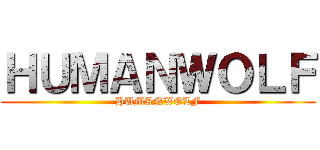 ＨＵＭＡＮＷＯＬＦ (HUMANWOLF)
