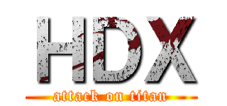 ＨＤＸ (attack on titan)