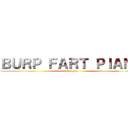 ＢＵＲＰ ＦＡＲＴ ＰＩＡＮＯ (ahuehue)