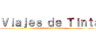 Ｖｉａｊｅｓ ｄｅ Ｔｉｎｔａ (Blog literario de Aererion)