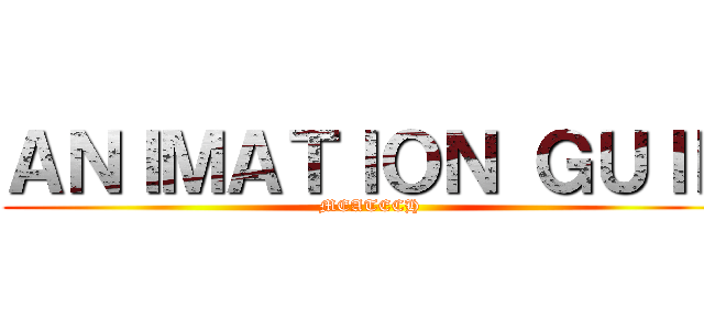 ＡＮＩＭＡＴＩＯＮ ＧＵＩＬ (MEATECH)