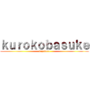 ｋｕｒｏｋｏｂａｓｕｋｅ (kagakuro)