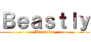 Ｂｅａｓｔｌｙ (Blastoise)