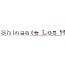 Ｓｈｉｎｇａｔｅ Ｌｏｓ Ｈｕｅｖｏｓ (shingate los huevos)