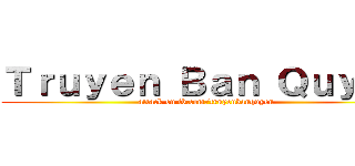 Ｔｒｕｙｅｎ Ｂａｎ Ｑｕｙｅｎ (attack on fb.com/truyenbanquyen)