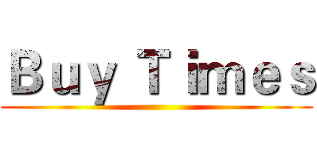 Ｂｕｙ Ｔｉｍｅｓ ()
