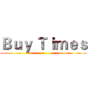 Ｂｕｙ Ｔｉｍｅｓ ()