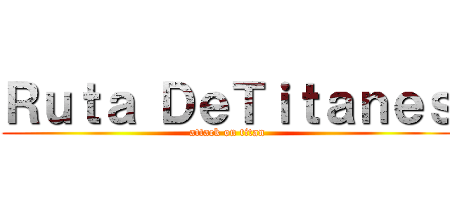 Ｒｕｔａ ＤｅＴｉｔａｎｅｓ (attack on titan)