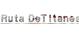 Ｒｕｔａ ＤｅＴｉｔａｎｅｓ (attack on titan)