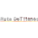 Ｒｕｔａ ＤｅＴｉｔａｎｅｓ (attack on titan)