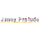 Ｊｉｍｍｙ Ｐｒｅｌｕｄｅ ()