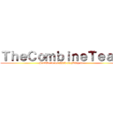 ＴｈｅＣｏｍｂｉｎｅＴｅａｍ (Survive to not think of giving up.)