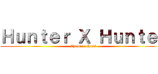 Ｈｕｎｔｅｒ Ｘ Ｈｕｎｔｅｒ (Chimera Ants)